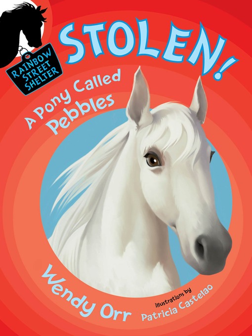 Title details for STOLEN! a Pony Called Pebbles by Wendy Orr - Wait list